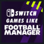 Switch-Games zoals Football Manager