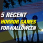 5 recente horrorspellen die je op Halloween kunt spelen