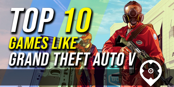 Top 10 games zoals GTA 5