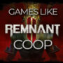 De beste coöperatieve spellen zoals Remnant