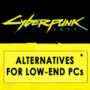 Games Zoals Cyberpunk 2077 voor Low-End PC’s