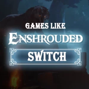 De Top Games Zoals Enshrouded op Switch
