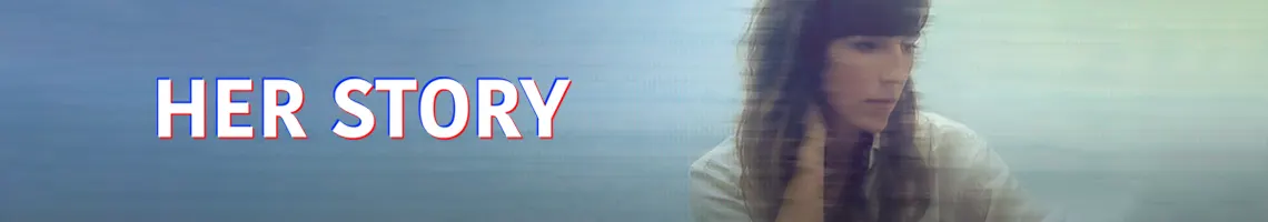 EEN ICONISCH ONDERZOEK SPEL IN FULL MOTION VIDEO: HER STORY