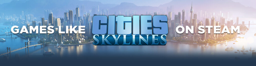 De 5 Beste PC Games zoals Cities Skyline 2 op Steam