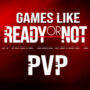 De Beste PVP Games zoals Ready or Not