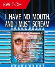 I Have No Mouth, and I Must Scream Switch