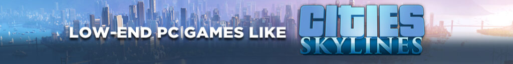 Stadsbouw op Bescheiden Machines: Low-End PC Games die lijken op Cities Skylines 2