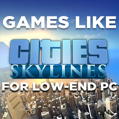Spellen zoals Cities Skyline voor minder krachtige PC's