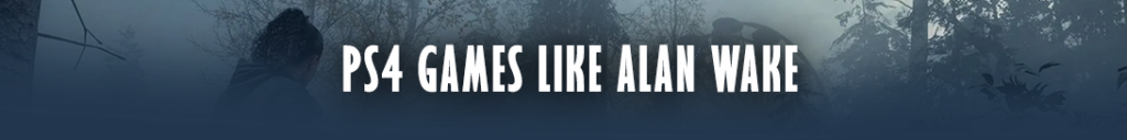 Spannende PS4-titels voor Alan Wake-liefhebbers