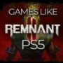 De 10 Beste Spellen Zoals Remnant 2 op PS5