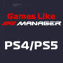Top 10 PS4/PS5 Spellen Zoals F1 Manager