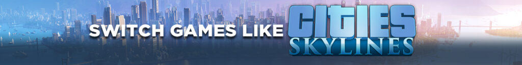 Stadsplanning onderweg: Beste Nintendo Switch Games die lijken op Cities Skylines
