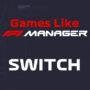 Switch Games Zoals F1 Manager