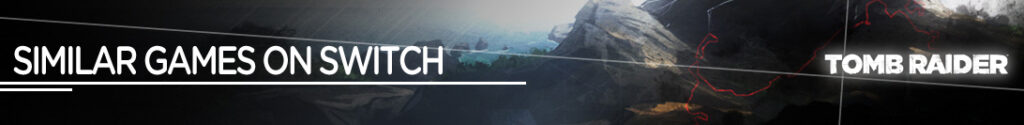 De beste alternatieven voor Tomb Raider op Switch