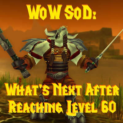 WoW SoD: Wat Volgt Er Na Het Bereiken van Level 60?
