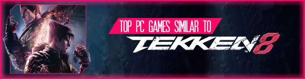 De Top PC-Games Vergelijkbaar Met Tekken 8