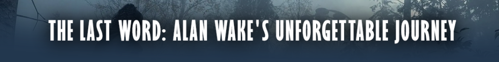 Het Laatste Woord: De Onvergetelijke Reis van Alan Wake