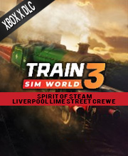 Train Sim World 3 Spirit of Steam Liverpool Lime Street Crewe Xbox Series X