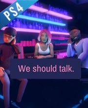 We should talk. Playstation 4