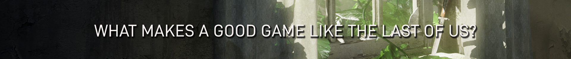 Wat Maakt een Goede Game Zoals The Last of Us