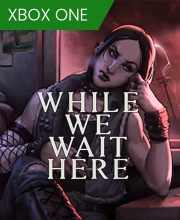 While We Wait Here Xbox One