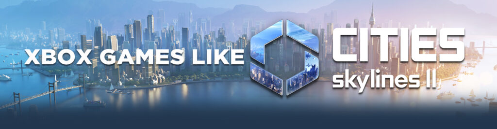 Xbox-Spellen Zoals Cities Skyline 2