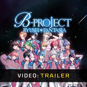 B-PROJECT RYUSEI FANTASIA - Trailer