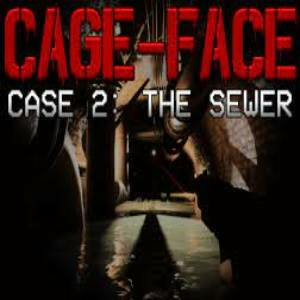 CAGE-FACE Case 2 The Sewer Pc