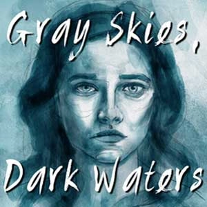 Gray Skies, Dark Waters