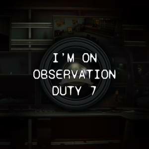 I'm on Observation Duty 7 Playstation 4