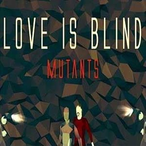 Love is Blind Mutants