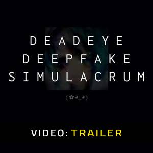 Deadeye Deepfake Simulacrum - Trailer