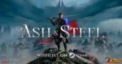 Of Ash and Steel: Ontdek het Nieuwe Immersieve Open-World RPG Avontuur