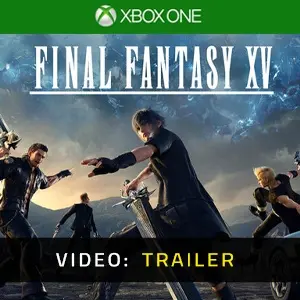 Final Fantasy 15 Xbox One - Video Trailer