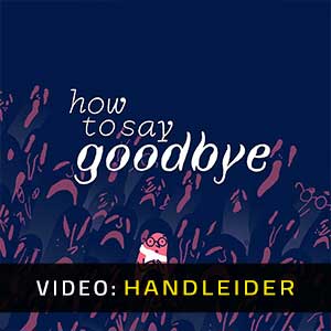 How to Say Goodbye - Video-Handleider