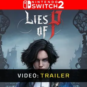 Lies Of P Nintendo Switch 2 Video Trailer