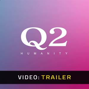 Q2 HUMANITY - Video Trailer