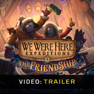 We Were Here Expeditions The FriendShip - Trailer